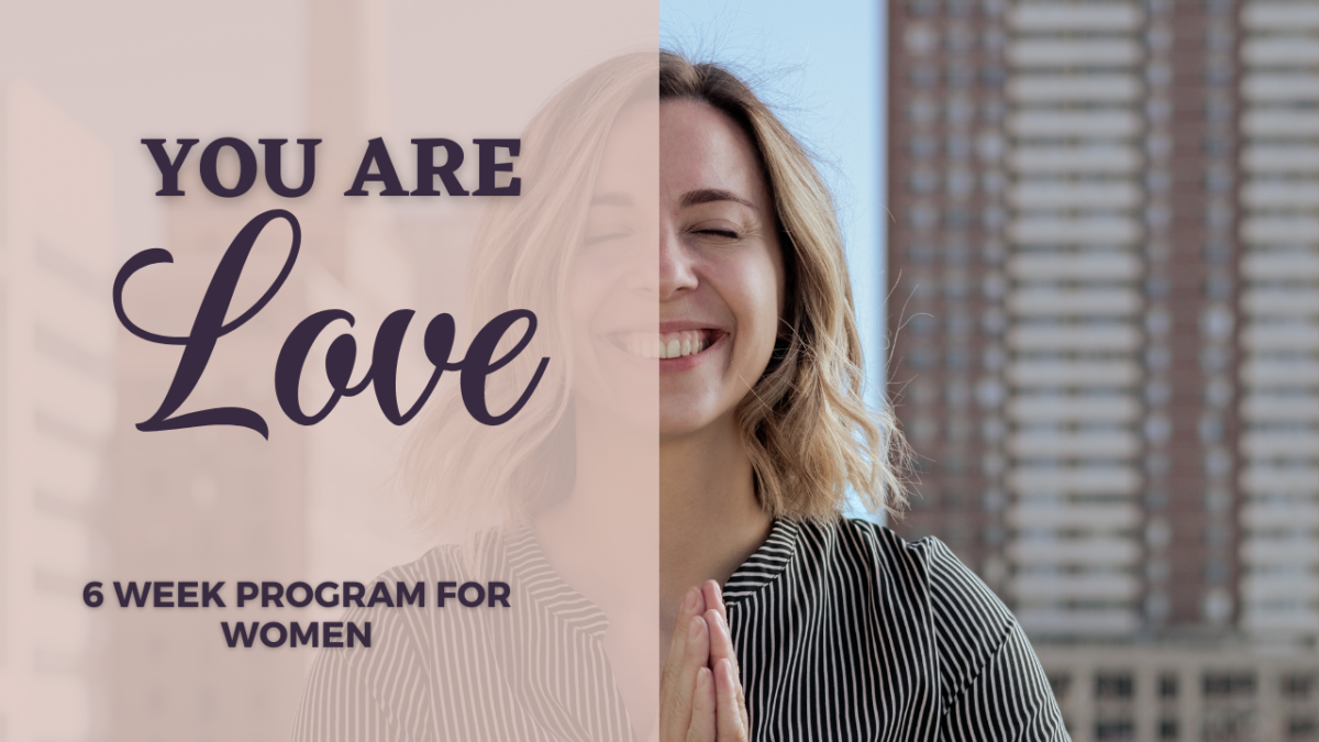 You Are Love. Program for Women. (Pre-recorded course)