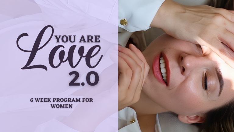 You Are Love 2.0 Program for Women. Start October 1st, 2024